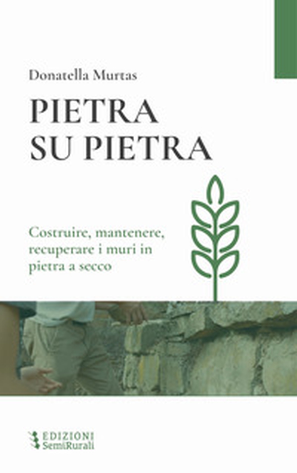 Pietra su pietra. Costruire, mantenere, recuperare i muri in pietra a secco - Librerie.coop Pietra su pietra. Costruire, mantenere, recuperare i muri in pietra a secco - Librerie.coop