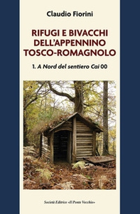 Rifugi e bivacchi dell'Appennino tosco-romagnolo - Vol. 1 - Librerie.coop