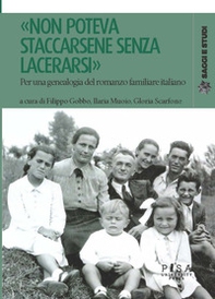 «Non poteva staccarsene senza lacerarsi». Per una genealogia del romanzo familiare italiano - Librerie.coop