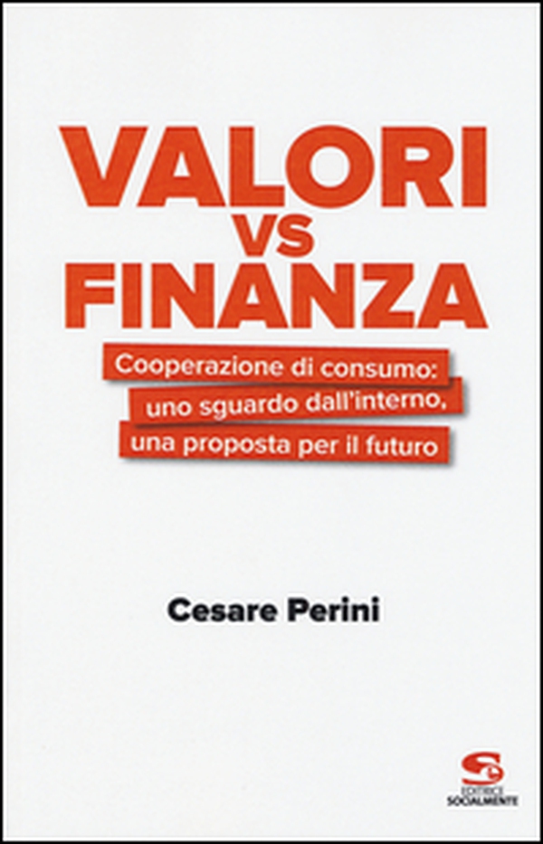 Valori vs finanza. Cooperazione di consumo: uno sguardo dall'interno, una proposta per il fututo - Librerie.coop Valori vs finanza. Cooperazione di consumo: uno sguardo dall'interno, una proposta per il fututo - Librerie.coop