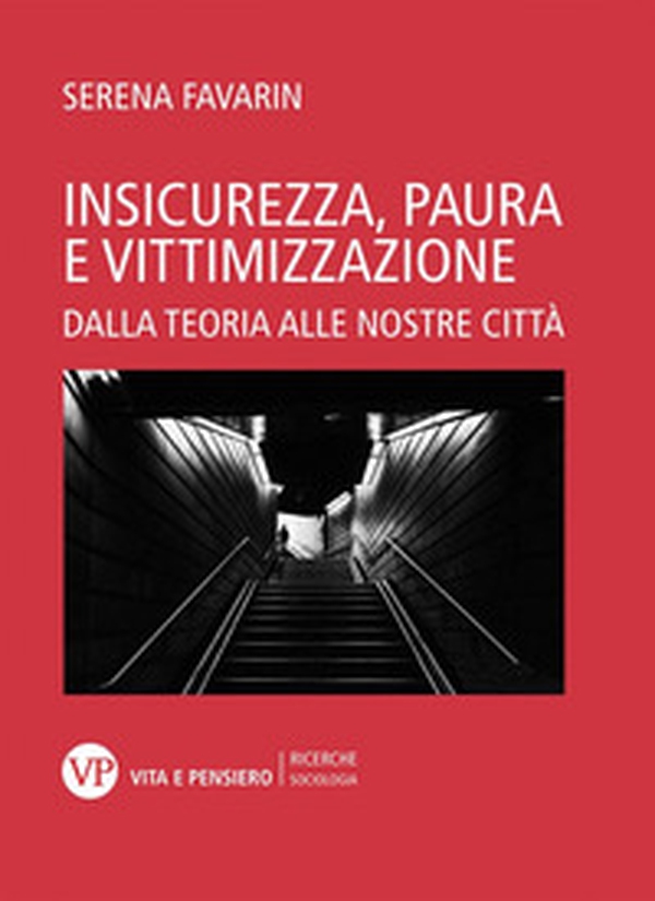 Insicurezza, paura e vittimizzazione. Dalla teoria alle nostre città - Librerie.coop Insicurezza, paura e vittimizzazione. Dalla teoria alle nostre città - Librerie.coop