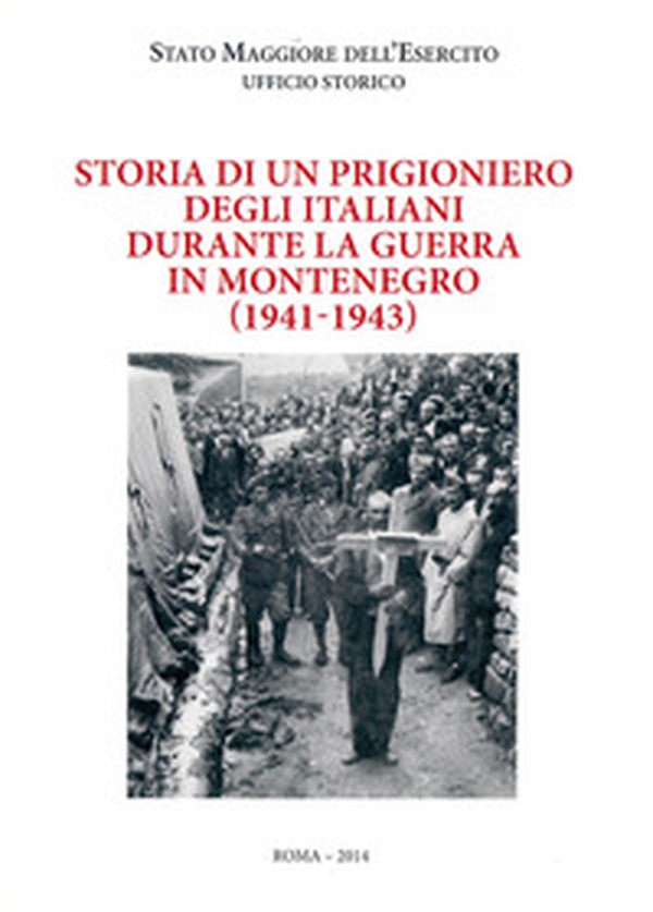 Storia di un prigioniero degli italiani durante la guerra in Montenegro (1941-1943) - Librerie.coop Storia di un prigioniero degli italiani durante la guerra in Montenegro (1941-1943) - Librerie.coop
