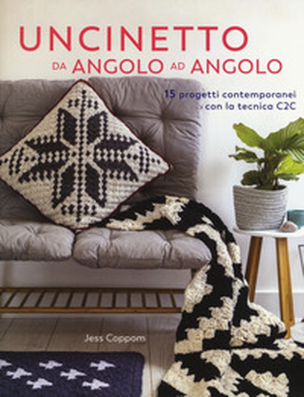 Uncinetto da angolo ad angolo. 15 progetti contemporanei con la tecnica C2C - Librerie.coop Uncinetto da angolo ad angolo. 15 progetti contemporanei con la tecnica C2C - Librerie.coop