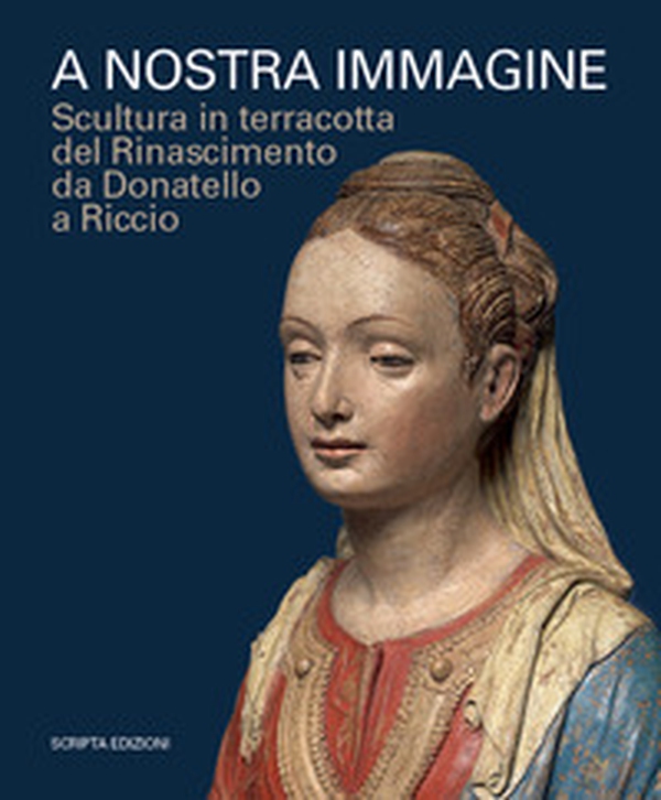 A nostra immagine. Scultura in terracotta del Rinascimento da Donatello a Riccio. Catalogo della mostra (Padova, 15 febbraio-2 giugno 2020) - Librerie.coop A nostra immagine. Scultura in terracotta del Rinascimento da Donatello a Riccio. Catalogo della mostra (Padova, 15 febbraio-2 giugno 2020) - Librerie.coop