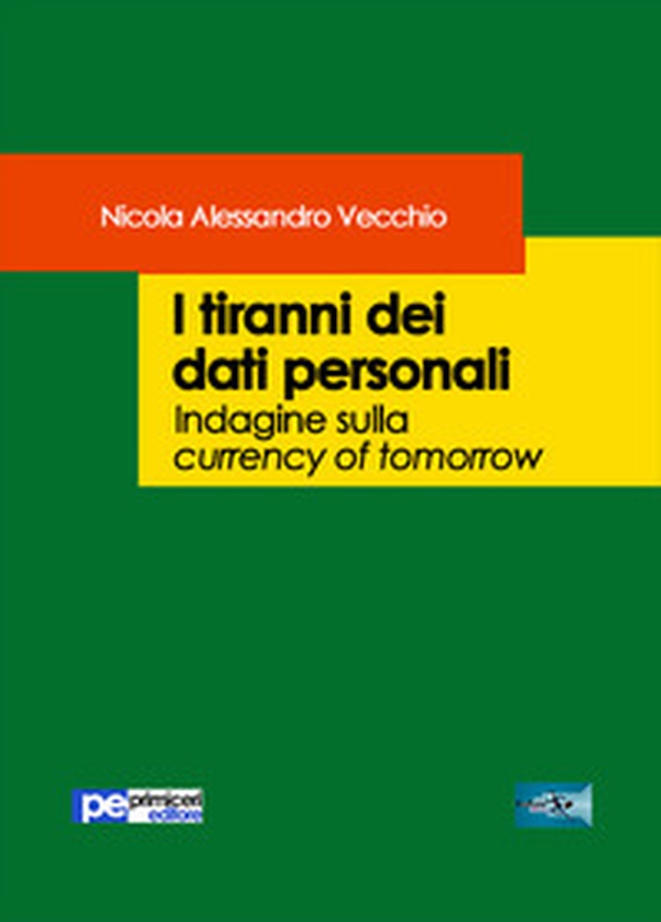 I tiranni dei dati personali. Indagine sulla currency of tomorrow - Librerie.coop I tiranni dei dati personali. Indagine sulla currency of tomorrow - Librerie.coop