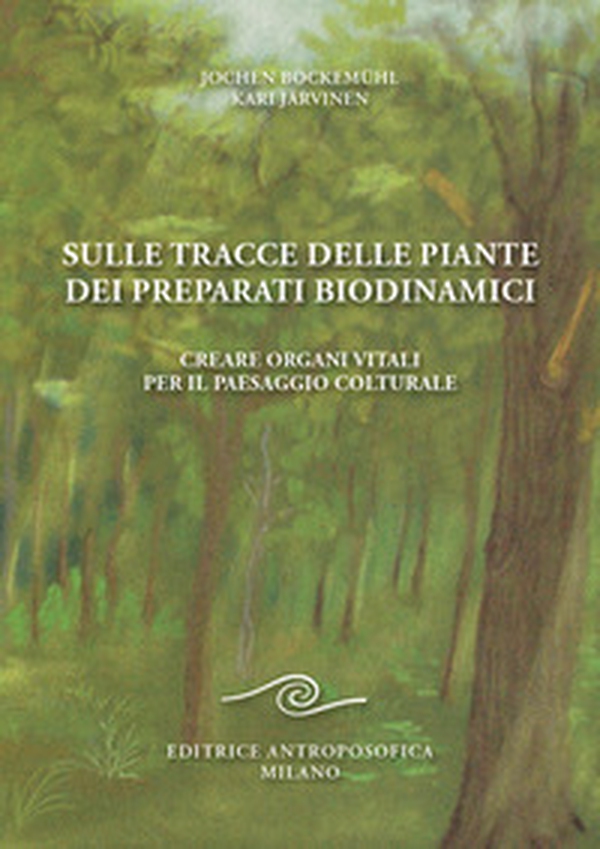 Sulle tracce delle piante dei preparati biodinamici. Creare organi vitali per il paesaggio colturale - Librerie.coop Sulle tracce delle piante dei preparati biodinamici. Creare organi vitali per il paesaggio colturale - Librerie.coop