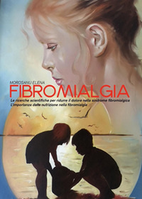 Fibromialgia. Le ricerche scientifiche per ridurre il dolore nella sindrome fibromialgica. L'importanza della nutrizione nella fibromialgia - Librerie.coop Fibromialgia. Le ricerche scientifiche per ridurre il dolore nella sindrome fibromialgica. L'importanza della nutrizione nella fibromialgia - Librerie.coop