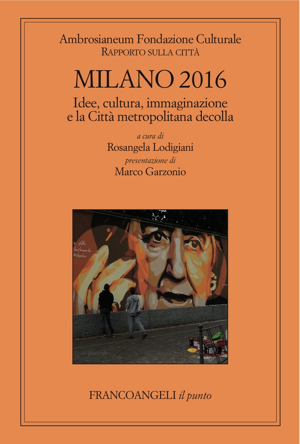 Milano 2016. Rapporto sulla città. Idee, cultura, immaginazione e la Città metropolitana decolla - Librerie.coop Milano 2016. Rapporto sulla città. Idee, cultura, immaginazione e la Città metropolitana decolla - Librerie.coop
