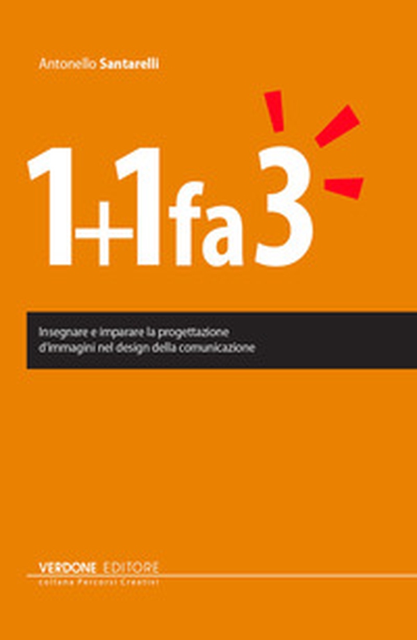 1+1 fa 3. Insegnare e imparare la progettazione di immagini nel design della comunicazione - Librerie.coop 1+1 fa 3. Insegnare e imparare la progettazione di immagini nel design della comunicazione - Librerie.coop
