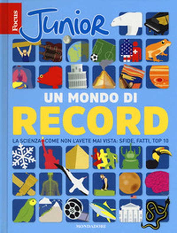 Focus Junior. Un mondo di record. La scienza come non l'avete mai vista: sfide, fatti, top 10 - Librerie.coop Focus Junior. Un mondo di record. La scienza come non l'avete mai vista: sfide, fatti, top 10 - Librerie.coop