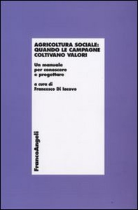Agricoltura sociale: quando le campagne coltivano valori. Un manuale per conoscere e progettare - Librerie.coop