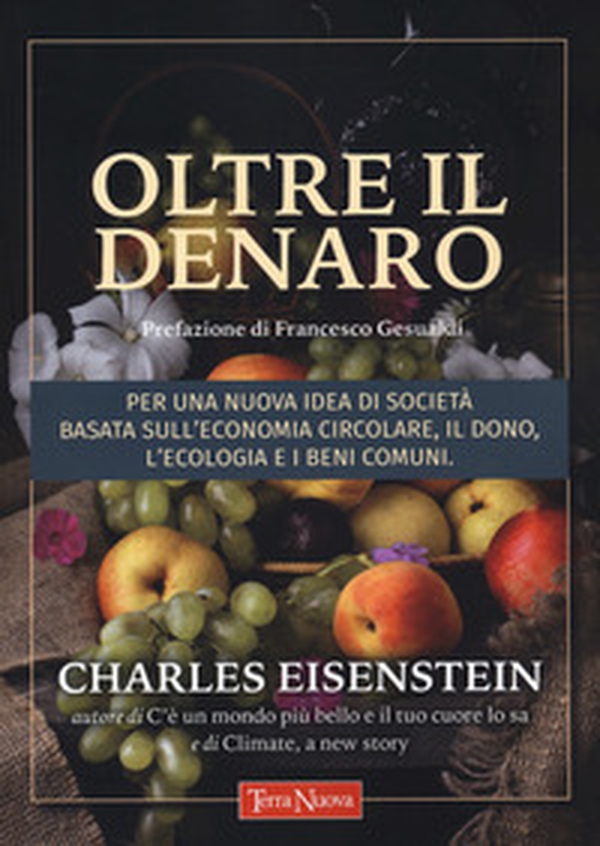 Oltre il denaro. Per una nuova idea di società basata sull'economia circolare, il dono, l'ecologia e i beni comuni - Librerie.coop Oltre il denaro. Per una nuova idea di società basata sull'economia circolare, il dono, l'ecologia e i beni comuni - Librerie.coop