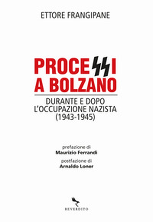 Processi a Bolzano. Durante e dopo l'occupazione nazista (1943-1945) - Librerie.coop Processi a Bolzano. Durante e dopo l'occupazione nazista (1943-1945) - Librerie.coop