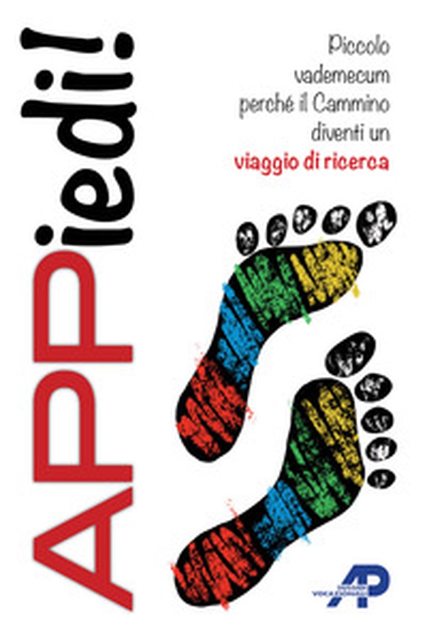 Appiedi! Piccolo vademecum perché il cammino diventi un viaggio di ricerca - Librerie.coop Appiedi! Piccolo vademecum perché il cammino diventi un viaggio di ricerca - Librerie.coop