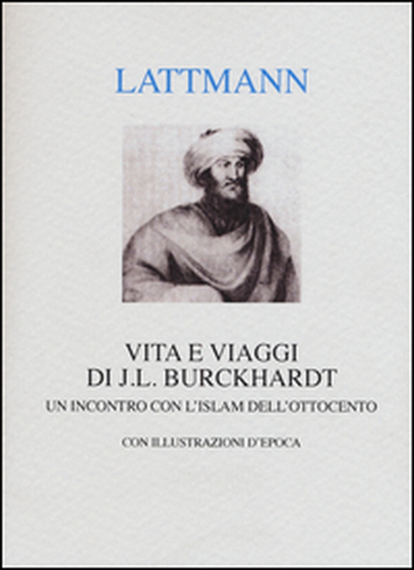 Vita e viaggi di J. L. Burckhardt. Un incontro con l'Islam dell'Ottocento - Librerie.coop Vita e viaggi di J. L. Burckhardt. Un incontro con l'Islam dell'Ottocento - Librerie.coop