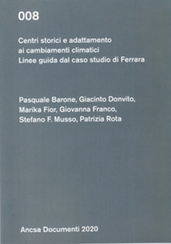 Centri storici e adattamento ai cambiamenti climatici. Linee guida per il caso studio di Ferrara - Librerie.coop Centri storici e adattamento ai cambiamenti climatici. Linee guida per il caso studio di Ferrara - Librerie.coop