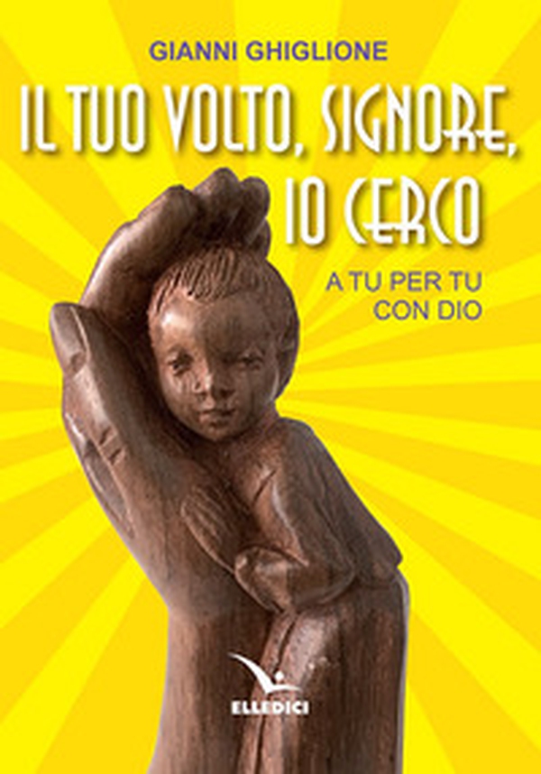 Il tuo volto, Signore, io cerco. A tu per tu con Dio - Librerie.coop Il tuo volto, Signore, io cerco. A tu per tu con Dio - Librerie.coop