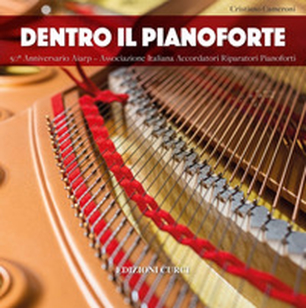 Dentro il pianoforte. 50° anniversario AIARP - Associazione Italiana Accordatori Riparatori Pianoforti - Librerie.coop Dentro il pianoforte. 50° anniversario AIARP - Associazione Italiana Accordatori Riparatori Pianoforti - Librerie.coop