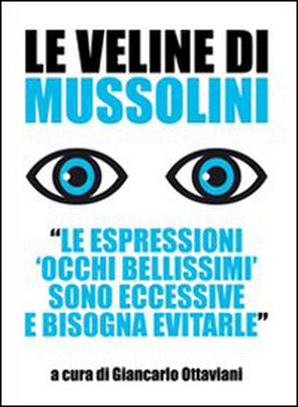 Le veline di Mussolini. «Le espressioni 'occhi bellissimi' sono eccessive e bisogna evitarle» - Librerie.coop Le veline di Mussolini. «Le espressioni 'occhi bellissimi' sono eccessive e bisogna evitarle» - Librerie.coop