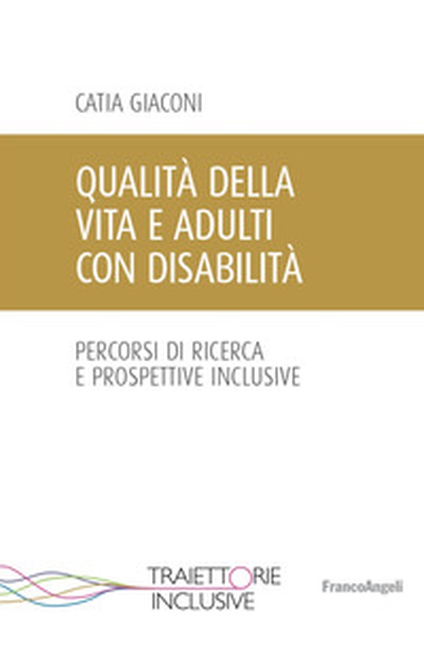 Qualità della vita e adulti con disabilità. Percorsi di ricerca e prospettive inclusive - Librerie.coop Qualità della vita e adulti con disabilità. Percorsi di ricerca e prospettive inclusive - Librerie.coop