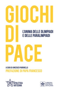 Giochi di pace. L'anima delle Olimpiadi e delle Paralimpiadi - Librerie.coop