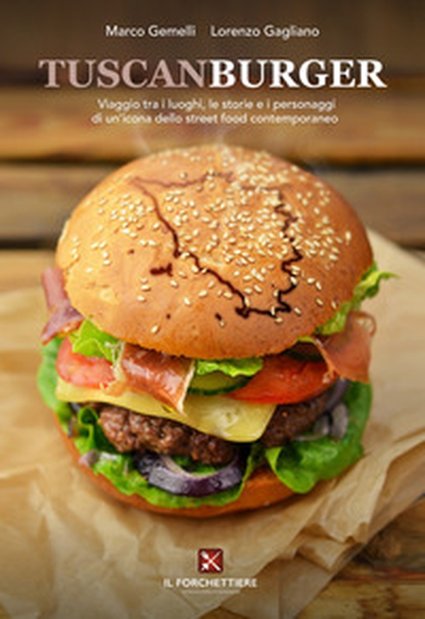TuscanBurger. Viaggio tra i luoghi, le storie e i personaggi di un'icona dello street food - Librerie.coop TuscanBurger. Viaggio tra i luoghi, le storie e i personaggi di un'icona dello street food - Librerie.coop