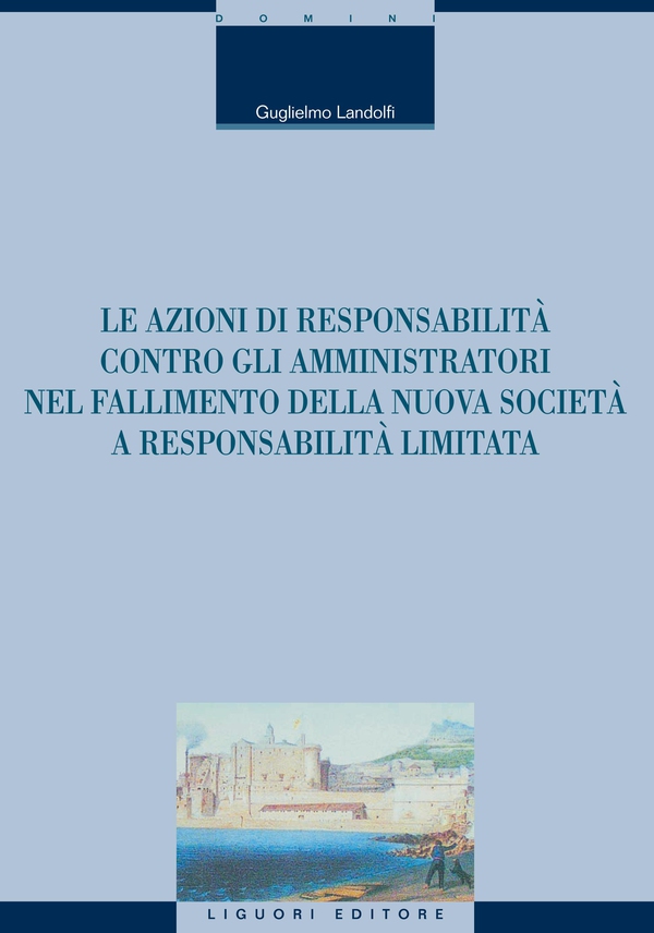 Le azioni di responsabilità contro gli amministratori nel fallimento della nuova società a responsabilità limitata - Librerie.coop Le azioni di responsabilità contro gli amministratori nel fallimento della nuova società a responsabilità limitata - Librerie.coop