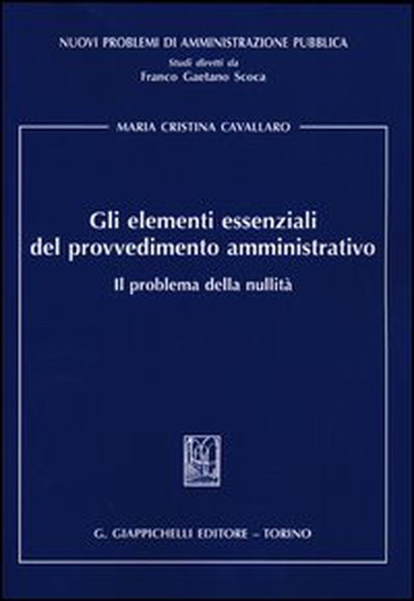 Gli elementi essenziali del provvedimento amministrativo. Il problema della nullità - Librerie.coop Gli elementi essenziali del provvedimento amministrativo. Il problema della nullità - Librerie.coop