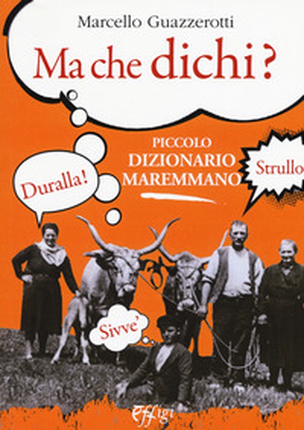 Ma che dichi? Piccolo dizionario maremmano - Librerie.coop Ma che dichi? Piccolo dizionario maremmano - Librerie.coop
