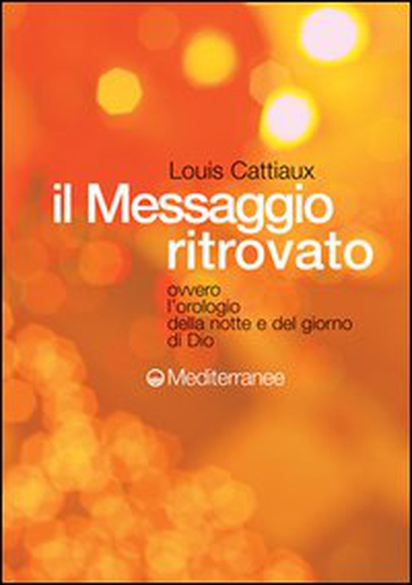 Il messaggio ritrovato. L'orologio della notte e del giorno di Dio - Librerie.coop Il messaggio ritrovato. L'orologio della notte e del giorno di Dio - Librerie.coop