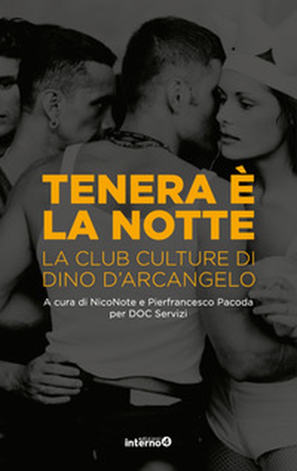 Tenera è la notte. La club culture di Dino D'Arcangelo - Librerie.coop Tenera è la notte. La club culture di Dino D'Arcangelo - Librerie.coop