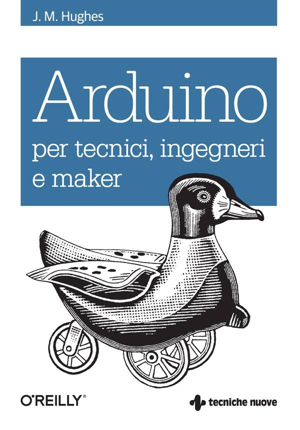 Arduino per tecnici, ingegneri e maker - Librerie.coop Arduino per tecnici, ingegneri e maker - Librerie.coop