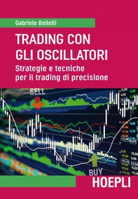 Trading con gli oscillatori. Strategie e tecniche per il trading di precisione - Librerie.coop