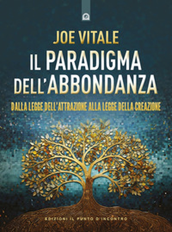 Il paradigma dell'abbondanza. Dalla legge dell'attrazione alla legge della creazione - Librerie.coop Il paradigma dell'abbondanza. Dalla legge dell'attrazione alla legge della creazione - Librerie.coop