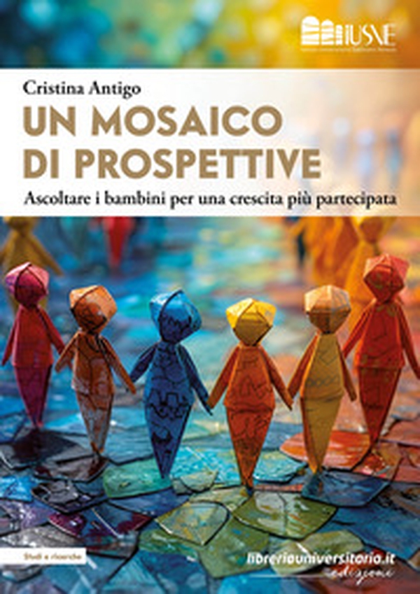 Un mosaico di prospettive. Ascoltare i bambini per una crescita più partecipata - Librerie.coop Un mosaico di prospettive. Ascoltare i bambini per una crescita più partecipata - Librerie.coop