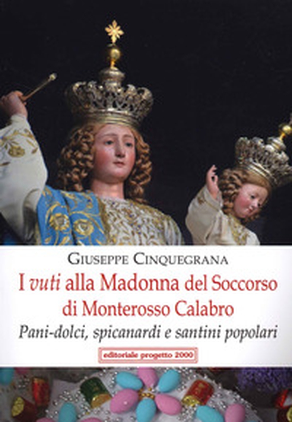 I vuti alla Madonna del Soccorso di Monterosso Calabro. Pani-dolci, spicanardi e santini popolari - Librerie.coop I vuti alla Madonna del Soccorso di Monterosso Calabro. Pani-dolci, spicanardi e santini popolari - Librerie.coop