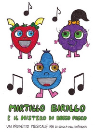 Mirtillo Birillo e il mistero di Bosco Fosco. Un progetto musicale per la scuola dell'infanzia - Librerie.coop