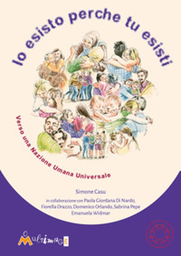 Io esisto perché tu esisti. Verso una Nazione Umana Universale - Librerie.coop Io esisto perché tu esisti. Verso una Nazione Umana Universale - Librerie.coop