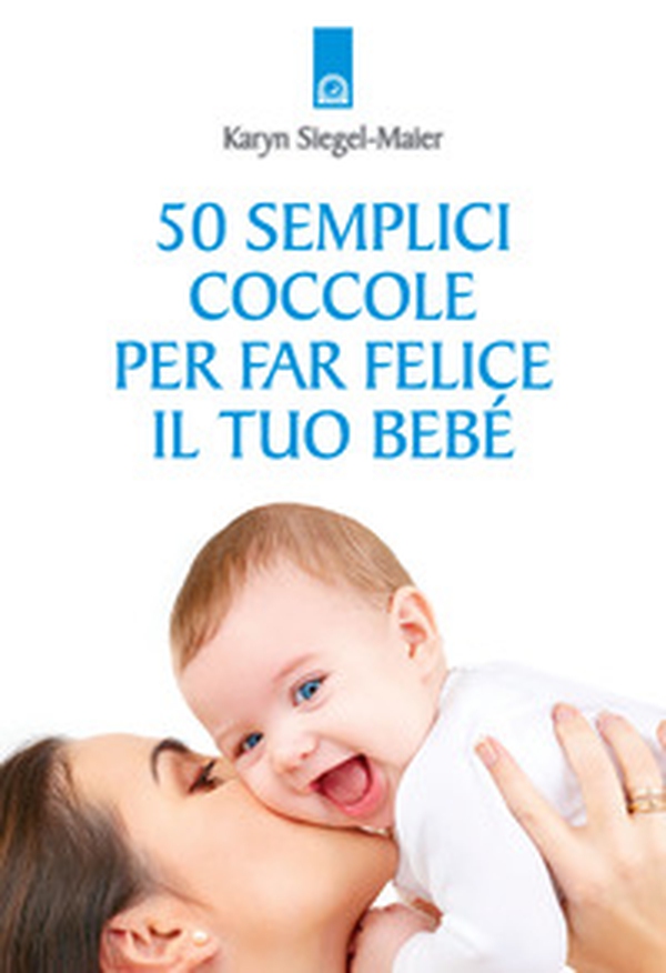 50 semplici coccole per far felice il tuo bebé - Librerie.coop 50 semplici coccole per far felice il tuo bebé - Librerie.coop