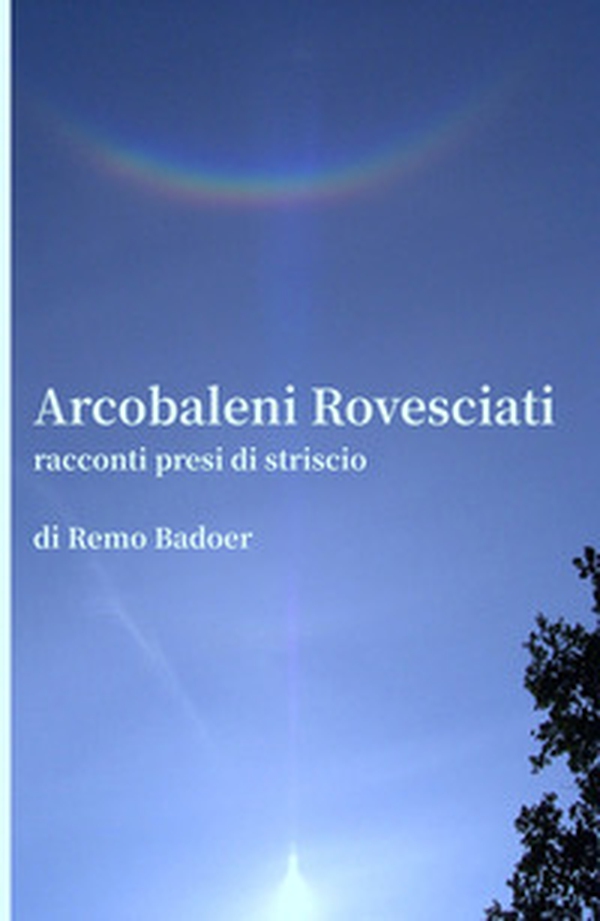 Arcobaleni rovesciati. Racconti presi di striscio - Librerie.coop Arcobaleni rovesciati. Racconti presi di striscio - Librerie.coop