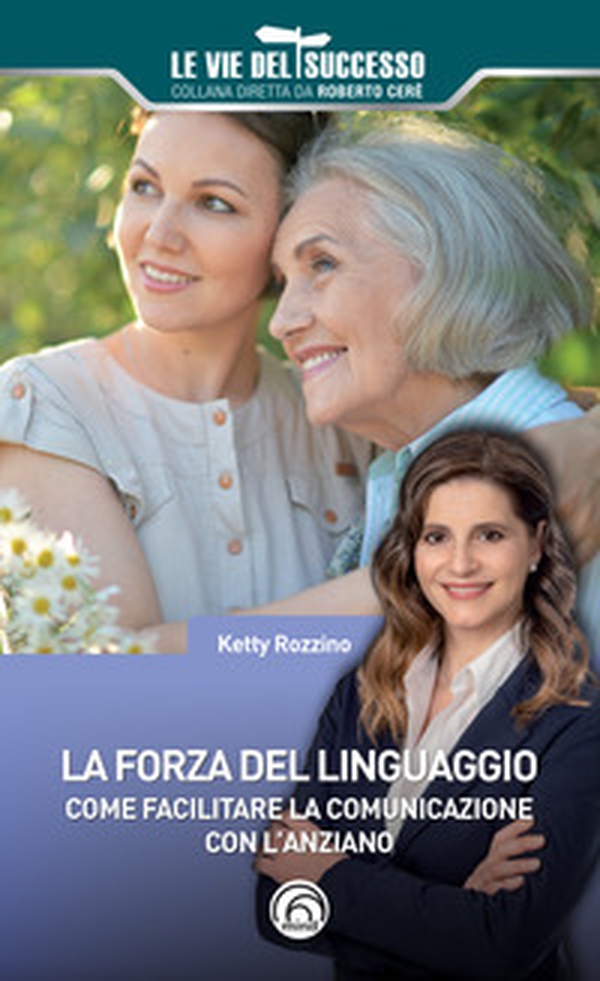 La forza del linguaggio. Come facilitare la comunicazione con l'anziano - Librerie.coop La forza del linguaggio. Come facilitare la comunicazione con l'anziano - Librerie.coop