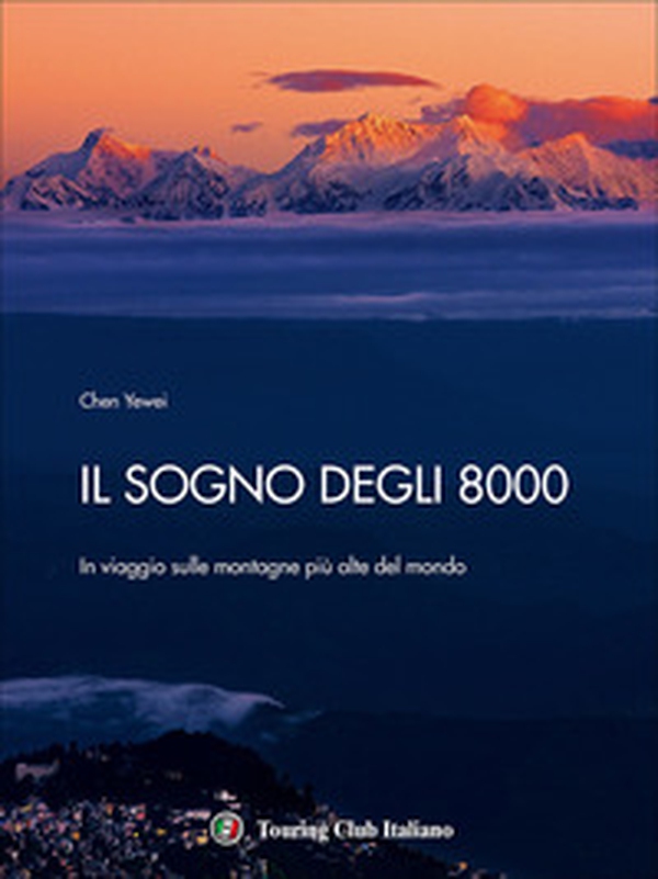Il sogno degli 8000. In viaggio sulle montagne più alte del mondo - Librerie.coop Il sogno degli 8000. In viaggio sulle montagne più alte del mondo - Librerie.coop