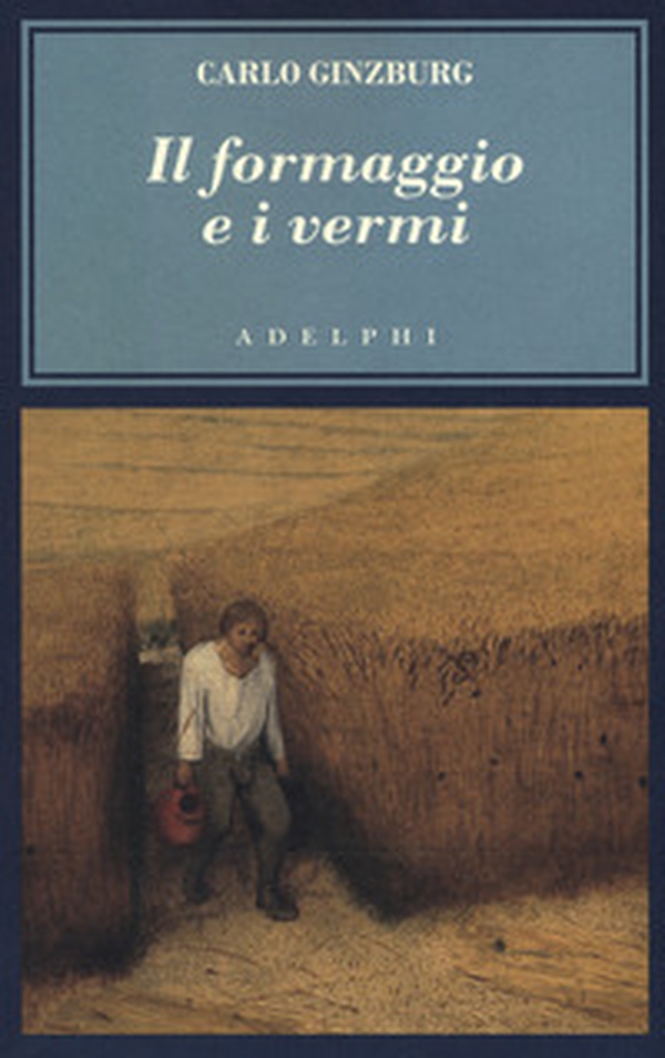 Il formaggio e i vermi. Il cosmo di un mugnaio del '500 - Librerie.coop Il formaggio e i vermi. Il cosmo di un mugnaio del '500 - Librerie.coop