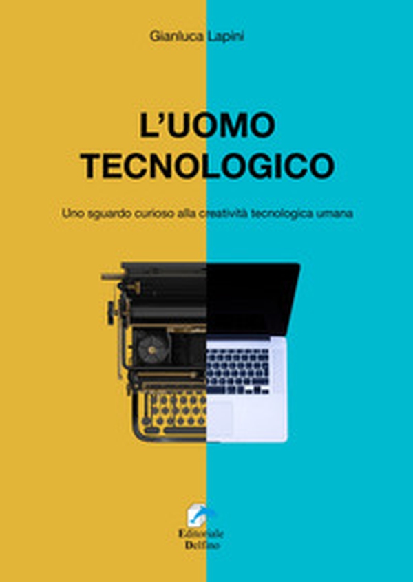L'uomo tecnologico. Uno sguardo curioso alla creatività tecnologica umana - Librerie.coop L'uomo tecnologico. Uno sguardo curioso alla creatività tecnologica umana - Librerie.coop