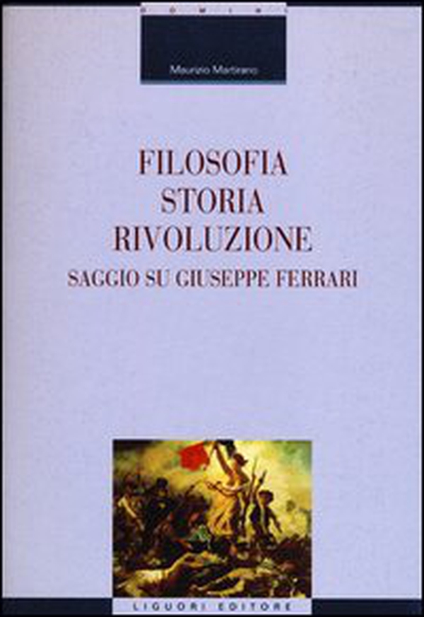 Filosofia, storia, rivoluzione. Saggio su Giuseppe Ferrari - Librerie.coop Filosofia, storia, rivoluzione. Saggio su Giuseppe Ferrari - Librerie.coop