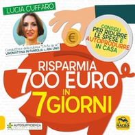 Risparmia 700 euro in 7 giorni. Consigli per ridurre le spese e autoprodurre in casa - Librerie.coop
