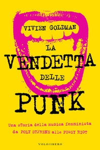 La vendetta delle punk. Una storia della musica femminista da Poly Styrene alle Pussy Riot - Librerie.coop