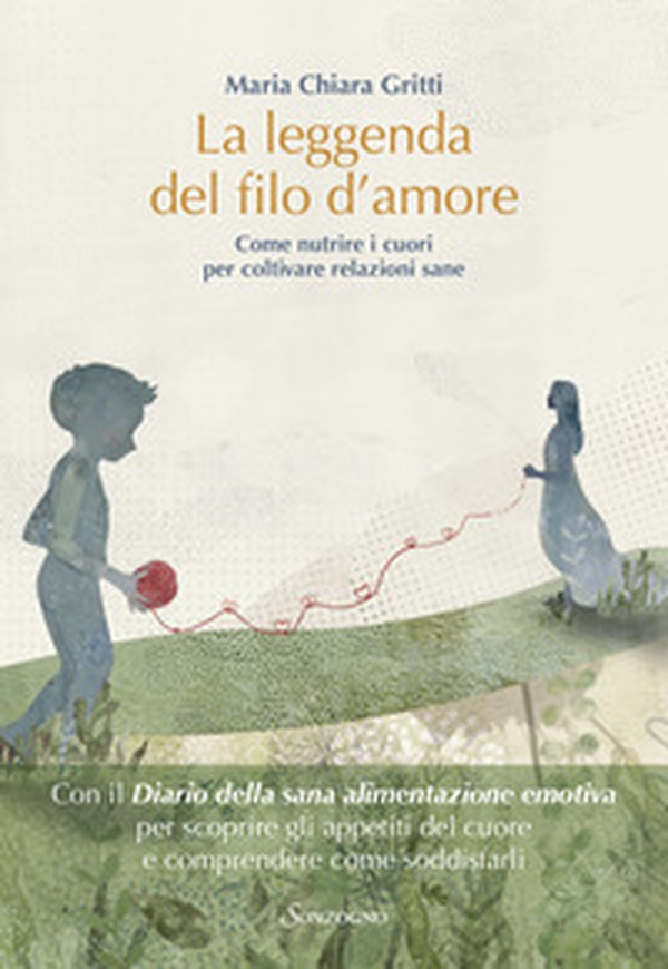 La leggenda del filo d'amore. Come nutrire i cuori per coltivare relazioni sane - Librerie.coop La leggenda del filo d'amore. Come nutrire i cuori per coltivare relazioni sane - Librerie.coop