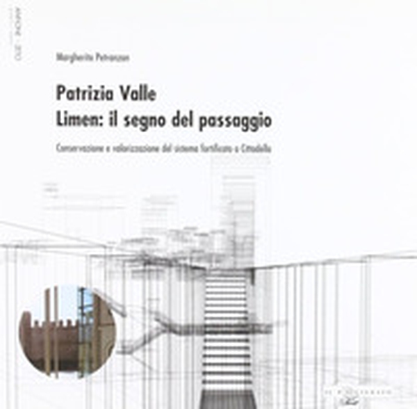 Patrizia Valle. Limen: il segno del passaggio. Conservazione e valorizzazione del sistema fortificato a cittadella - Librerie.coop Patrizia Valle. Limen: il segno del passaggio. Conservazione e valorizzazione del sistema fortificato a cittadella - Librerie.coop