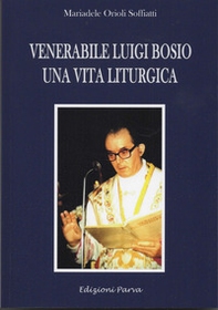 Venerabile Luigi Bosio. Una vita liturgica - Librerie.coop